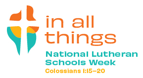 In All Things National Lutheran Schools Week Colossians 1:15-20