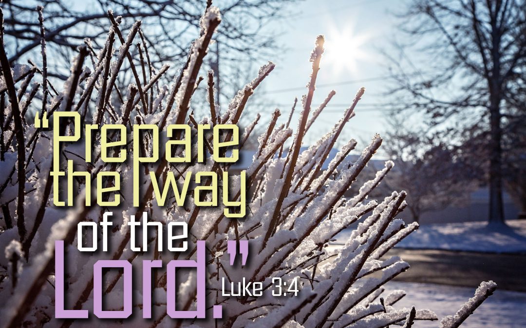 Prepare the way of the Lord. Luke 3:4