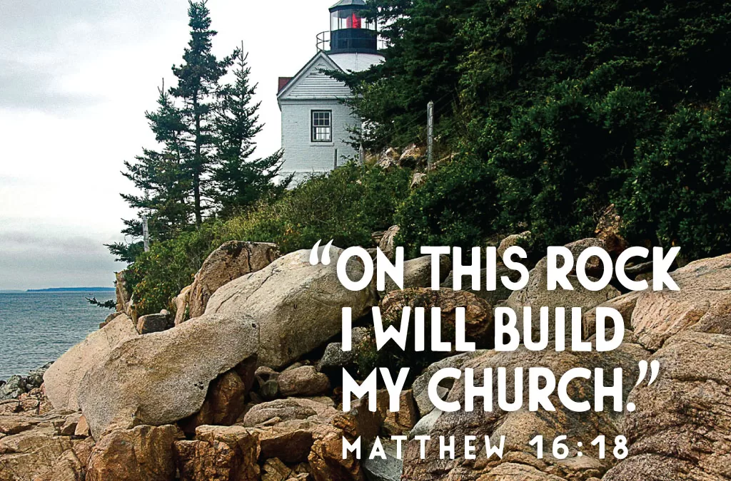 "On this rock I will build my church." Matthew 16:18