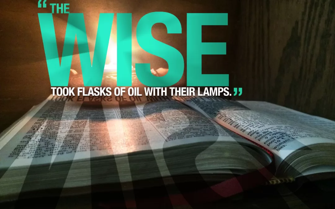 The wise took flasks of oil with their lamps.