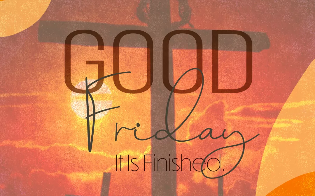 Good Friday It is finished!