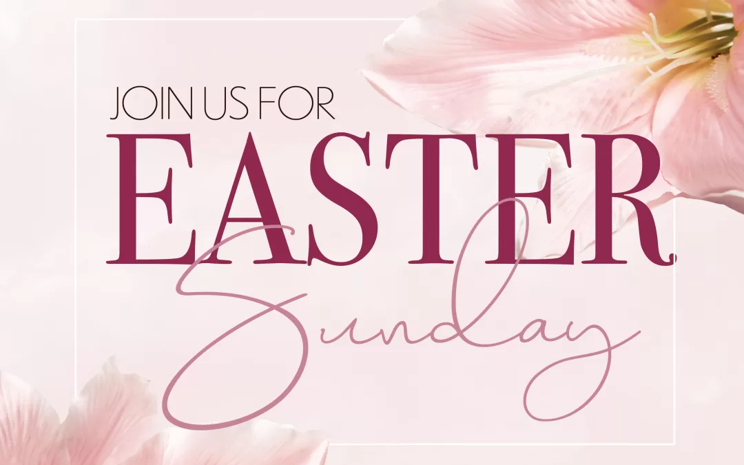 Join us for Easter Sunday Christ is Risen!